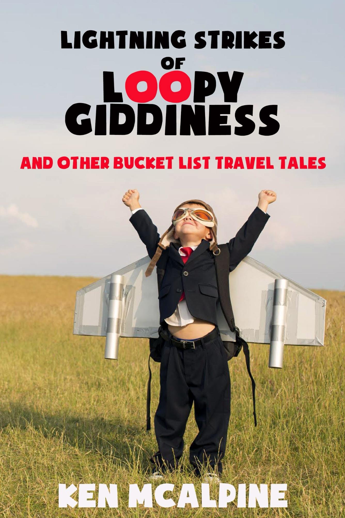 Lightning Strikes of Loopy Giddiness and Other Bucket List Travel Tales