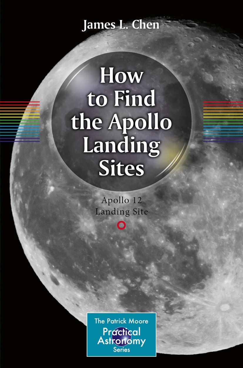 How to Find the Apollo Landing Sites (The Patrick Moore Practical Astronomy Series)