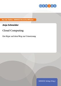 cloud computing: ein hype auf dem weg zur umsetzung (german edition)