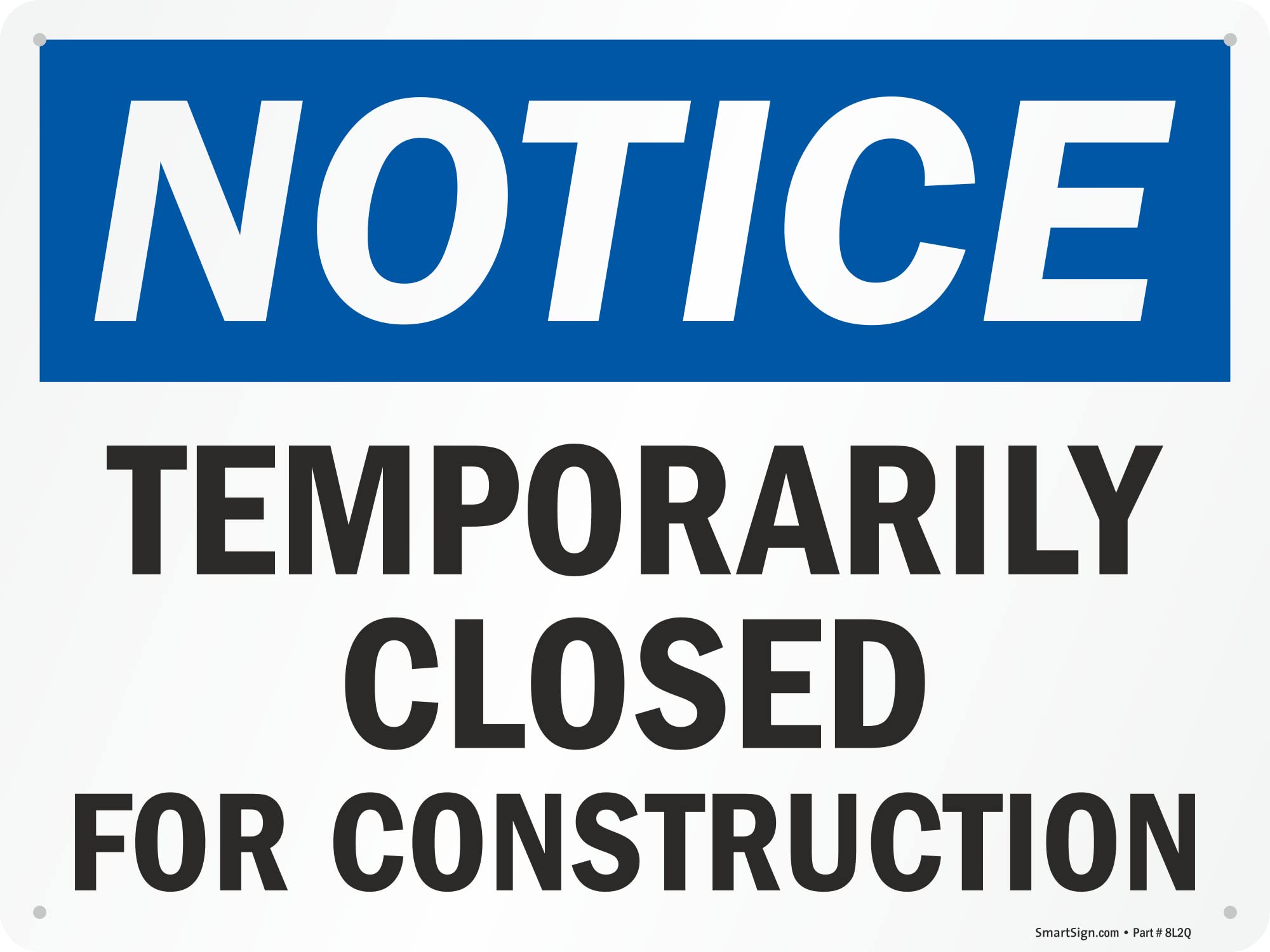 SmartSign 18 x 24 inch “Notice - Temporarily Closed for Construction” OSHA Metal Sign, 80 mil Laminated Rustproof Aluminum, Blue, Black and White