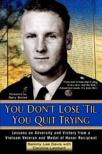 you don't lose 'til you quit trying: lessons on adversity and victory from a vietnam veteran and medal of honor recipient