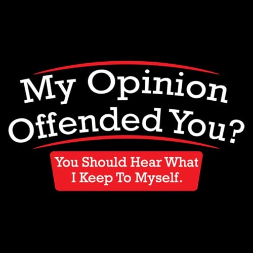 My Opinion Offended You Sarcastic Novelty Funny T Shirt XL Black