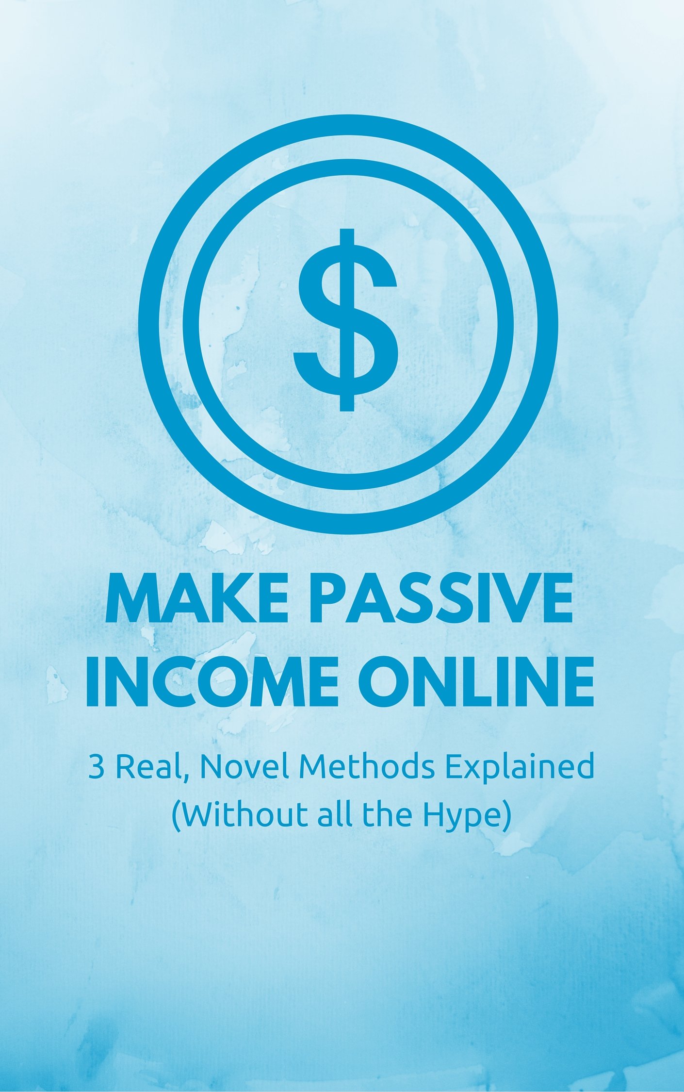 Make Passive Income Online: 3 Real, Novel Methods Explained (Without all the Hype)