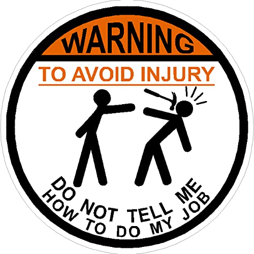 Warning, to Avoid Injury, Do Not Tell Me How to Do My Job,©, 2 inch Circle, Hammer, I Make Decals®, Vinyl, Decal, Waterproof, Sticker