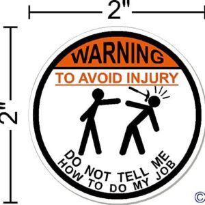 Warning, to Avoid Injury, Do Not Tell Me How to Do My Job,©, 2 inch Circle, Hammer, I Make Decals®, Vinyl, Decal, Waterproof, Sticker