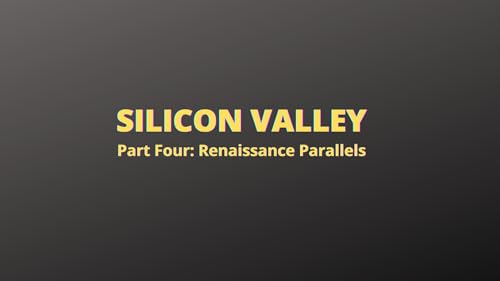 Silicon Valley: Part Four, Renaissance Parallels