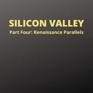 Silicon Valley: Part Four, Renaissance Parallels