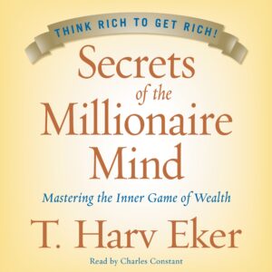 secrets of the millionaire mind: mastering the inner game of wealth