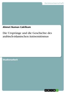 die ursprünge und die geschichte des arabisch-islamischen antisemitismus (german edition)