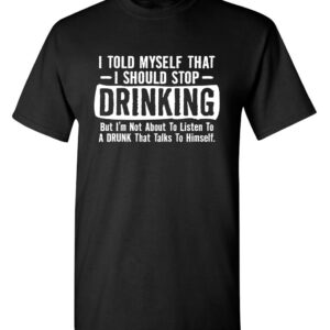 Feelin Good Tees I Told Myself That I Should Stop Drinking T Shirt XL Black