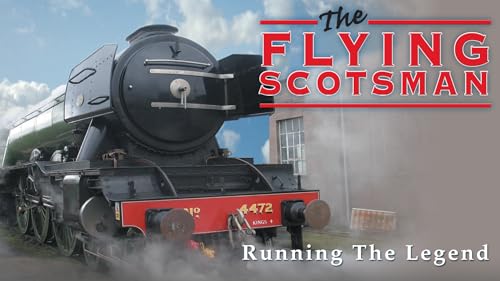 The Flying Scotsman Steam Train: Running the Legend Presented by Total Content Digital