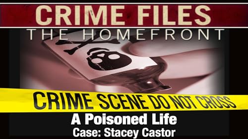 Crime Files: The Homefront - A Poisoned Life - Case: Stacey Castor