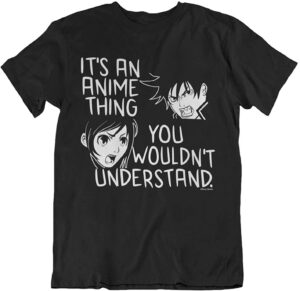 it's an anime thing, you wouldnt understand - mens or womens organic cotton unisex anime gift novelty t-shirt black