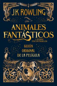 animales fantásticos y dónde encontrarlos: guión original de la película: guión original de la película i: animales fantásticos y dónde encontrarlos (spanish edition)