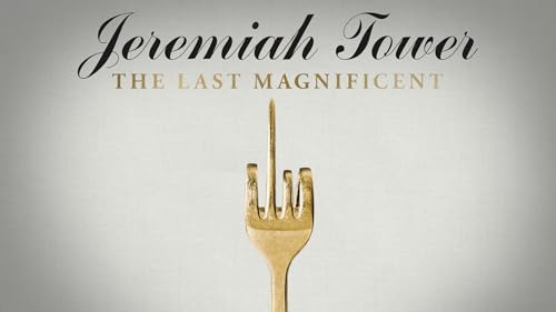 Jeremiah Tower: The Last Magnificent