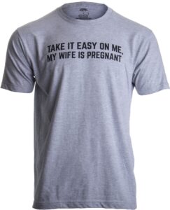 take it easy on me, my wife is pregnant | funny new dad be nice father's t-shirt-(adult,l) sport grey