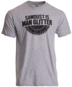 ann arbor t-shirt co. sawdust is man glitter | funny woodworking saw dust humor t-shirt-(adult,l) sports grey