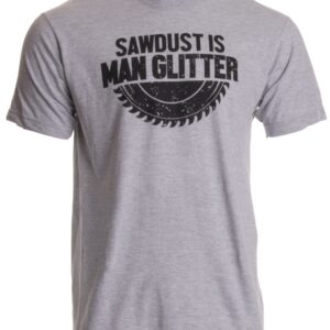 Ann Arbor T-shirt Co. Sawdust is Man Glitter | Funny Woodworking Saw Dust Humor T-Shirt-(Adult,L) Sports Grey