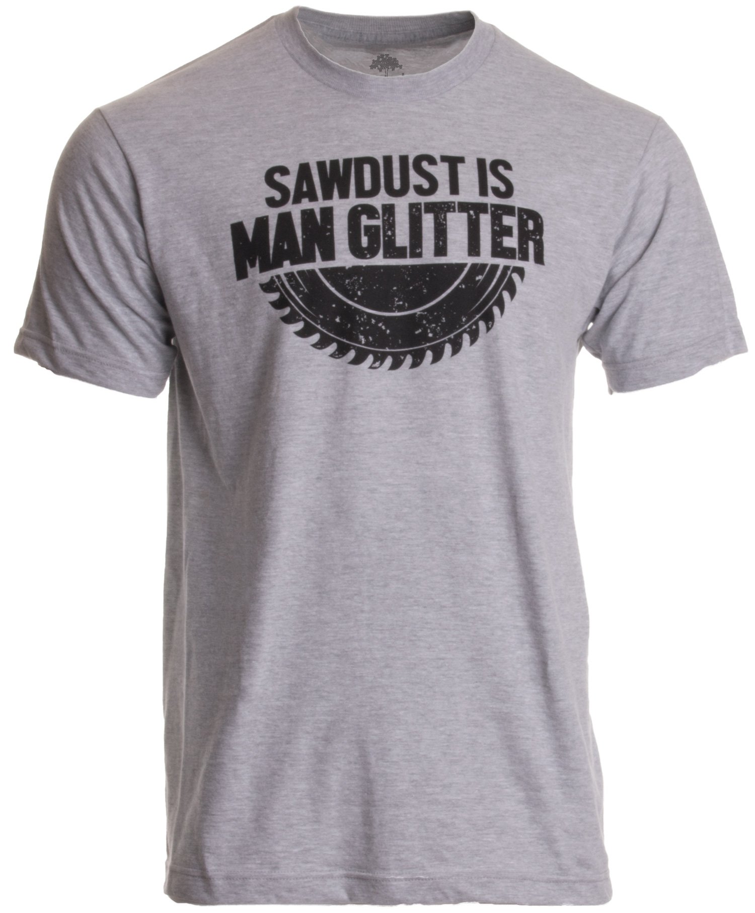 Ann Arbor T-shirt Co. Sawdust is Man Glitter | Funny Woodworking Saw Dust Humor T-Shirt-(Adult,L) Sports Grey