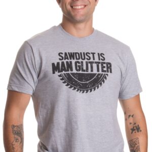 Ann Arbor T-shirt Co. Sawdust is Man Glitter | Funny Woodworking Saw Dust Humor T-Shirt-(Adult,L) Sports Grey