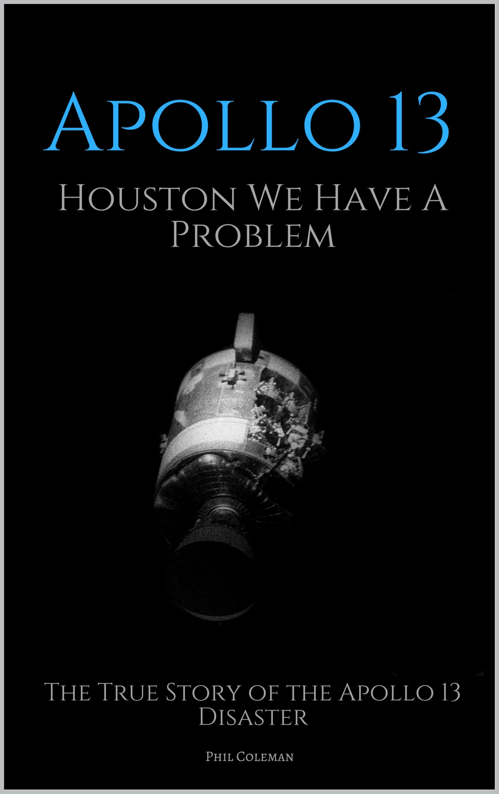 APOLLO 13: Houston We Have A Problem: The True Story of the Apollo 13 Disaster