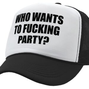 The Goozler WHO Wants to Fucking Party - Turn up Meme - Adult Trucker Cap Hat, Black