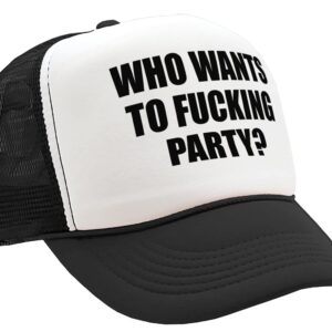 The Goozler WHO Wants to Fucking Party - Turn up Meme - Adult Trucker Cap Hat, Black