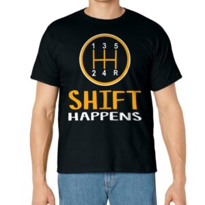 Shift Happens - Funny Car Lovers Gift - Car Pun T-Shirt