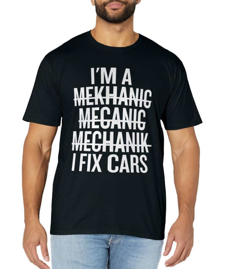 I'm A Mechanic, I Fix Cars, Master of Car Repairs Funny T-Shirt