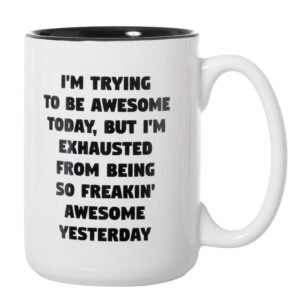 Artisan Owl I'm Trying To Be Awesome Today But I'm Exhausted From Being So Freakin Awesome Yesterday - 15oz Deluxe Double-Sided Coffee Tea Mug