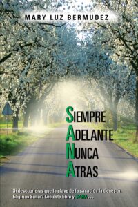 sana: siempre adelante nunca atras: si descubrieras que la clave de la sanación la tienes tú. eligirias sanar? lee Éste libro y sana . . . (spanish edition)