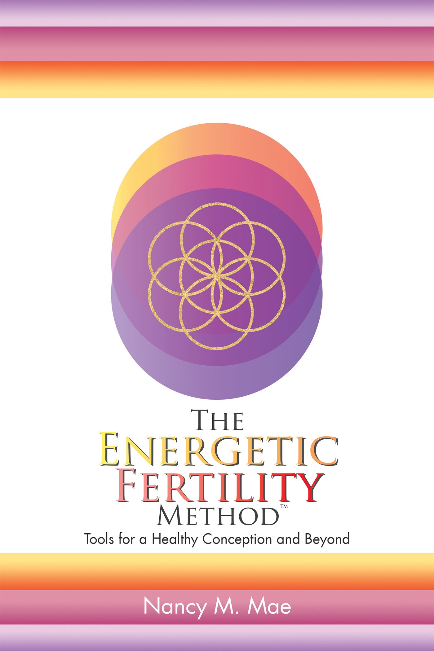 The Energetic Fertility Method™: Tools for a Healthy Conception and Beyond