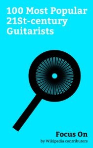 focus on: 100 most popular 21st-century guitarists: keanu reeves, john stamos, vanessa paradis, mac demarco, allan holdsworth, mark knopfler, pj harvey, ... (singer), gary moore, gary numan, etc.