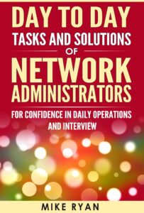 day to day tasks and solutions of network administrators: for confidence in daily operations and interview