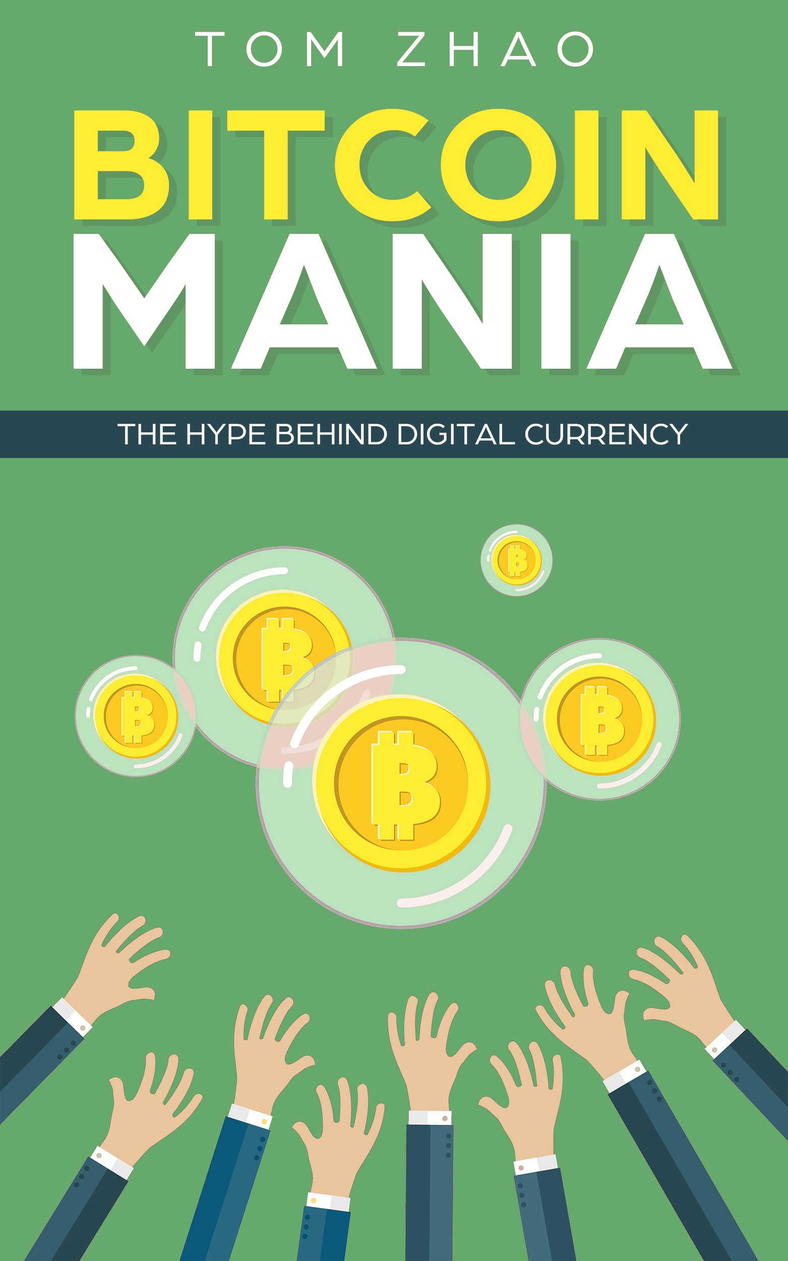 Bitcoin Mania: The Hype Behind Digital Currency (Cryptocurrency, Trading, Buying, Selling, Altcoins, Ethereum, Litecoin, Block Chain, Investing, Digital Wallet, Mining, Ripple)