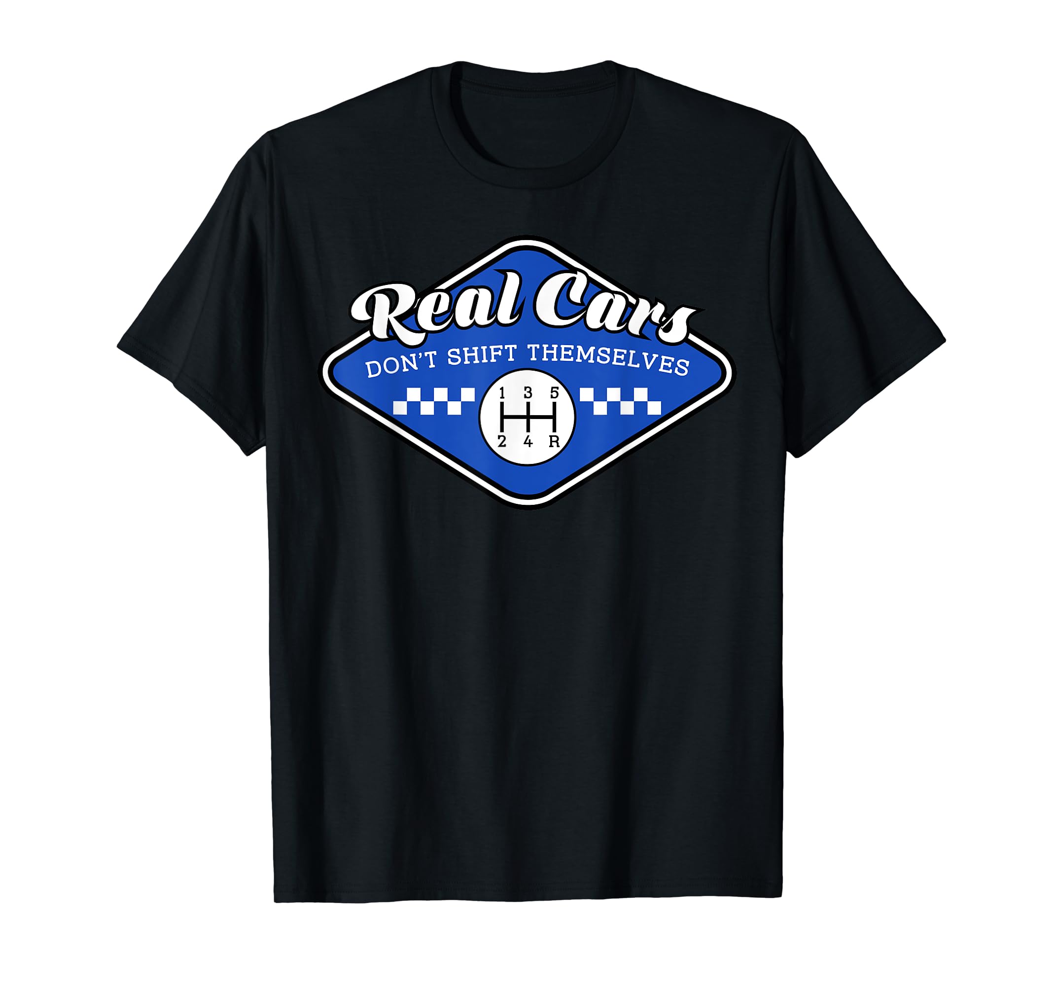 Real Cars Don't Shift Themselves Manual Transmission Shirt