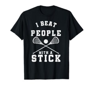 i beat people with a stick t-shirt funny lacrosse player t-shirt