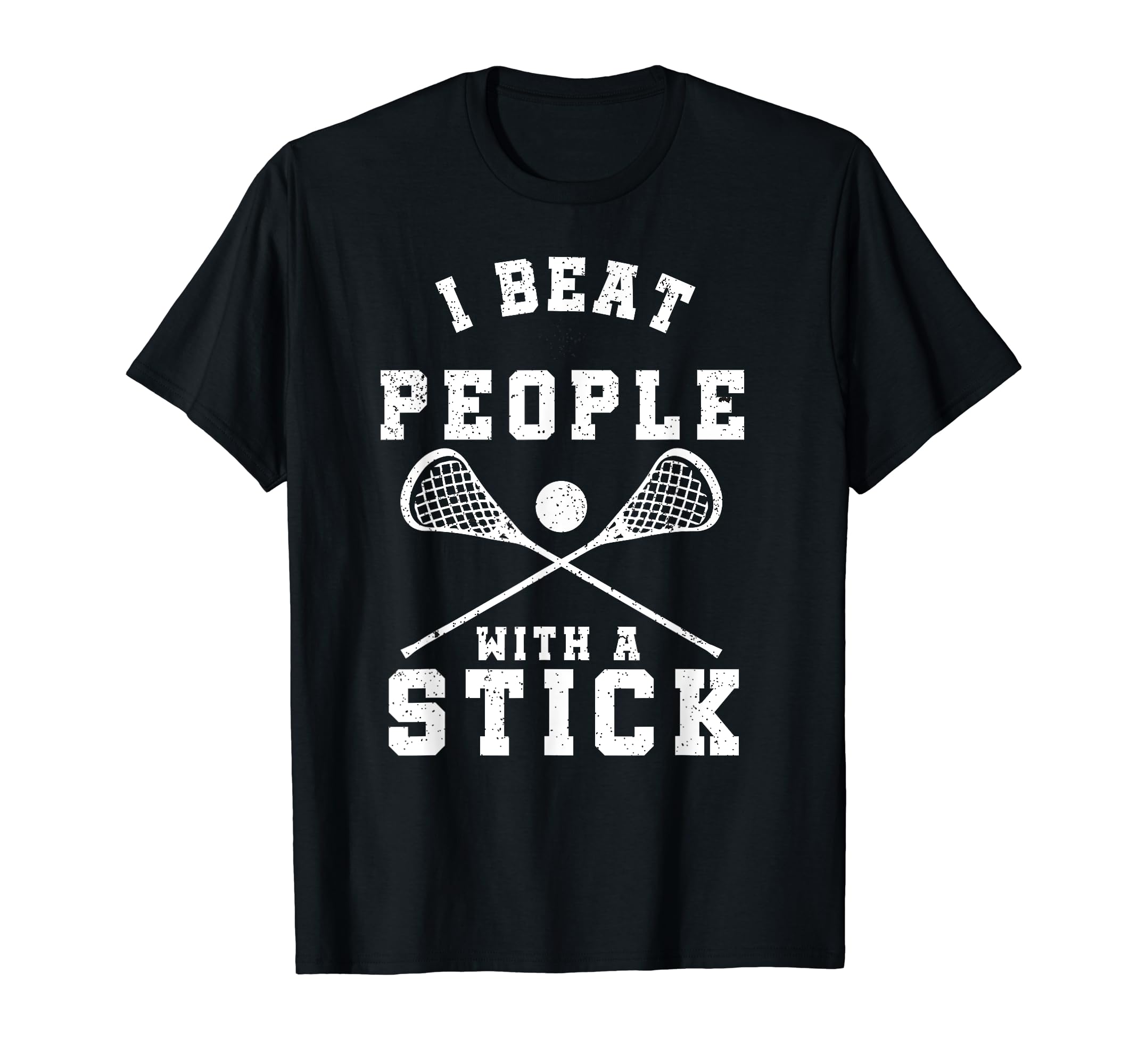 I Beat People With A Stick T-Shirt Funny Lacrosse Player T-Shirt