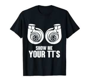 funny show me your tt's twin turbo car racing t-shirt