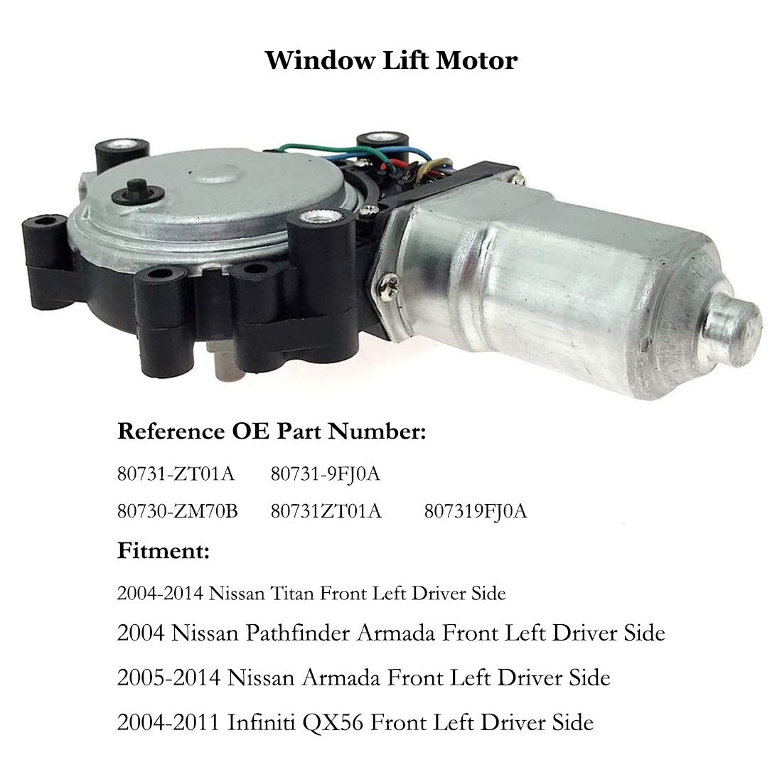 Power Window Lift Motor Front Left Driver Side for 2004-2014 Nissan Titan 2004 Nissan Pathfinder Armada 2005-2014 Nissan Armada 2004-2011 Infiniti QX56 Replace OE 80731-ZT01A 80731-9FJ0A