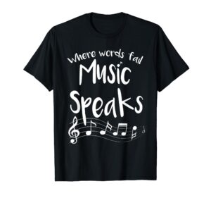 where words fail music speaks musical shirt broadway gift