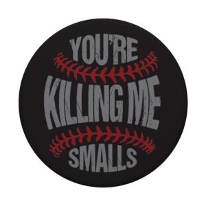 Funny Baseball You're Killing Me Smalls PopSockets PopGrip: Swappable Grip for Phones & Tablets