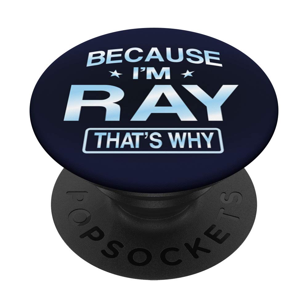 Because I'm Ray Funny Novelty Men Gifts Name Pop Socket