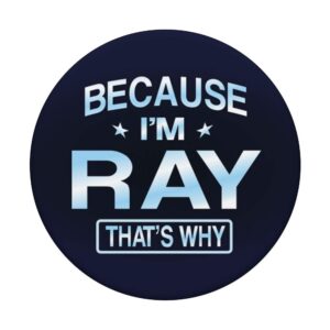 Because I'm Ray Funny Novelty Men Gifts Name Pop Socket