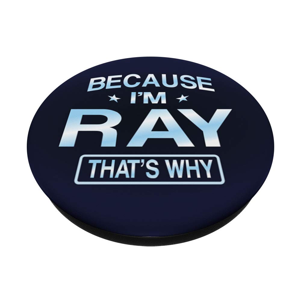 Because I'm Ray Funny Novelty Men Gifts Name Pop Socket