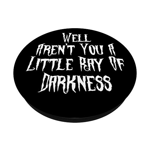 Aren't You A Little Ray Of Darkness Goth Gothic PopSockets PopGrip: Swappable Grip for Phones & Tablets