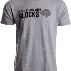 Ann Arbor T-shirt Co. Still Plays with Blocks | Funny Engine Mechanic Car Guy Truck Repair Men T-Shirt-(Adult,L) Sport Grey