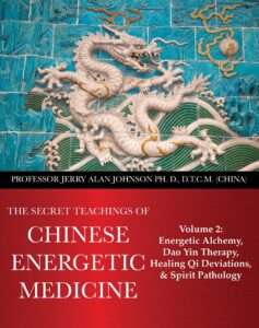 the secret teachings of chinese energetic medicine: volume 2 : energetic alchemy, dao yin therapy, healing qi deviations, and spirit pathology