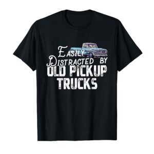 Easily Distracted By Old Pickup Trucks - Cute Trucker T-Shirt