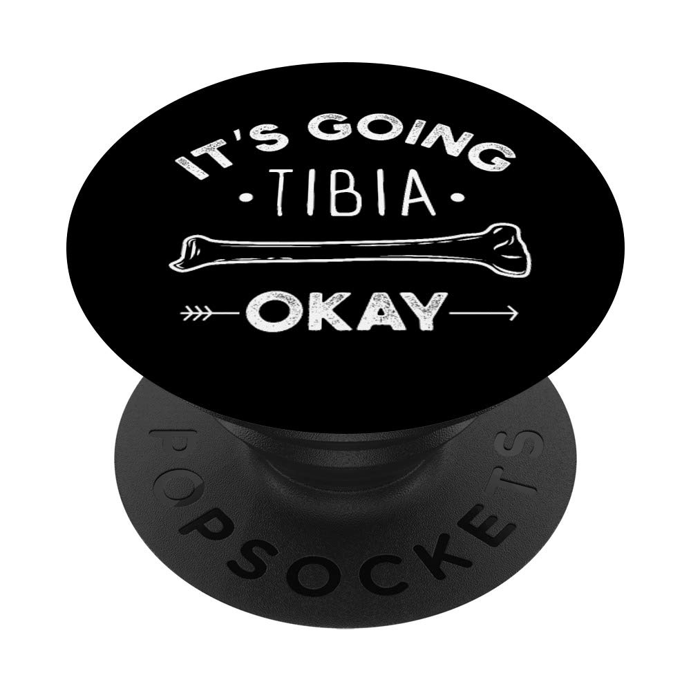 IT'S GOING TIBIA OKAY FUNNY MEDICAL PUN PopSockets PopGrip: Swappable Grip for Phones & Tablets